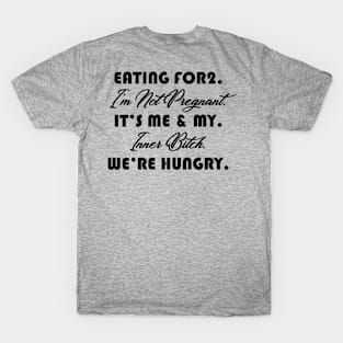 Eating For 2 I’m Not Pregnant It’s Me T-Shirt